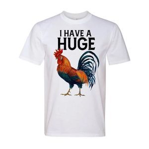 I have a Huge Rooster Adult Humor Funny White Graphic Tee Shirt T-Shirt